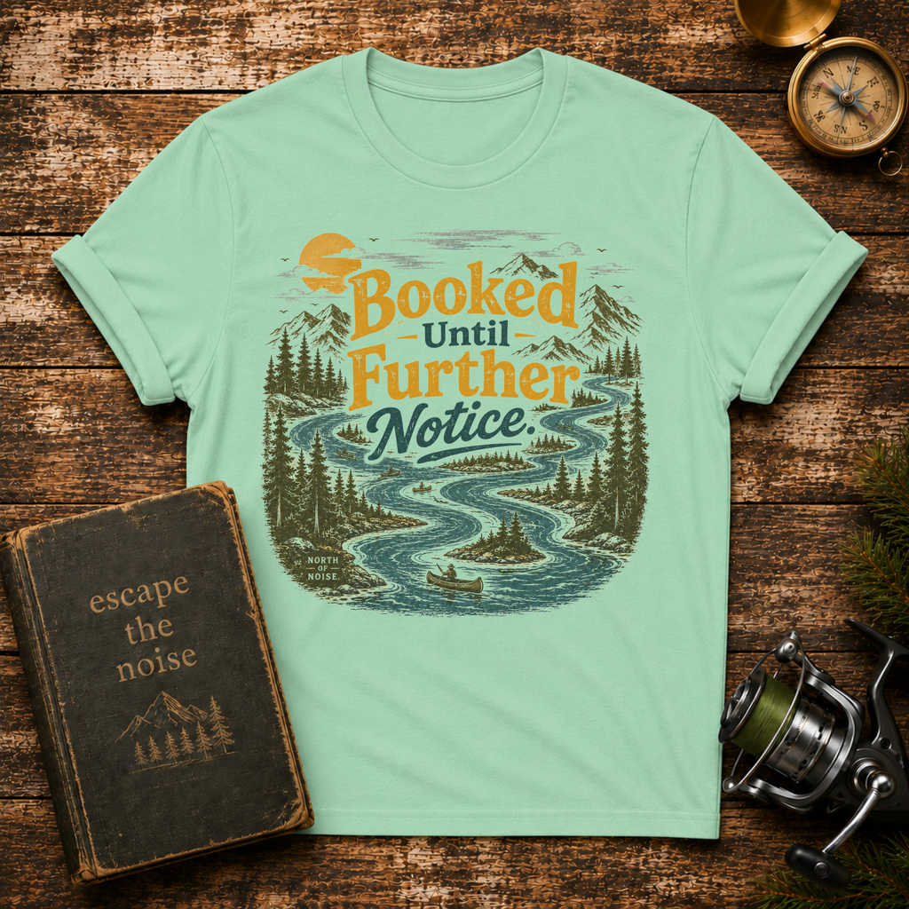 Booked Until Further Notice T-Shirt — Scenic River Camping Graphic Tee for Outdoor Lovers