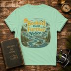 Booked Until Further Notice T-Shirt — Scenic River Camping Graphic Tee for Outdoor Lovers