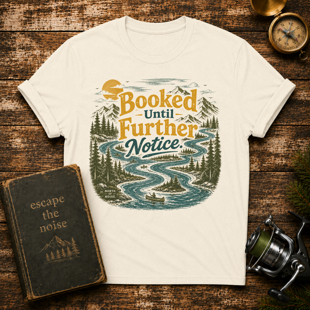 Booked Until Further Notice T-Shirt — Scenic River Camping Graphic Tee for Outdoor Lovers