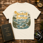 Booked Until Further Notice T-Shirt — Scenic River Camping Graphic Tee for Outdoor Lovers
