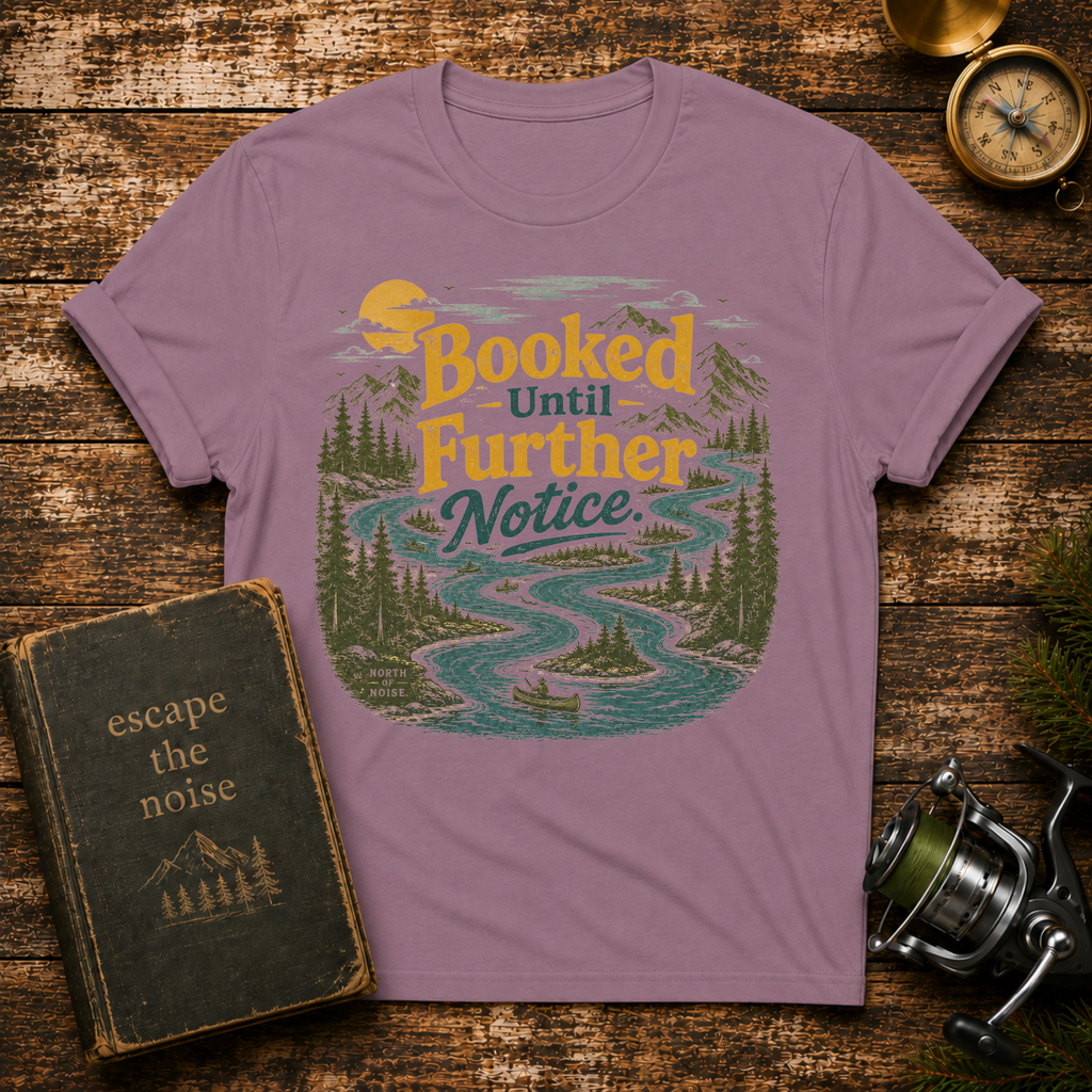 Booked Until Further Notice T-Shirt — Scenic River Camping Graphic Tee for Outdoor Lovers