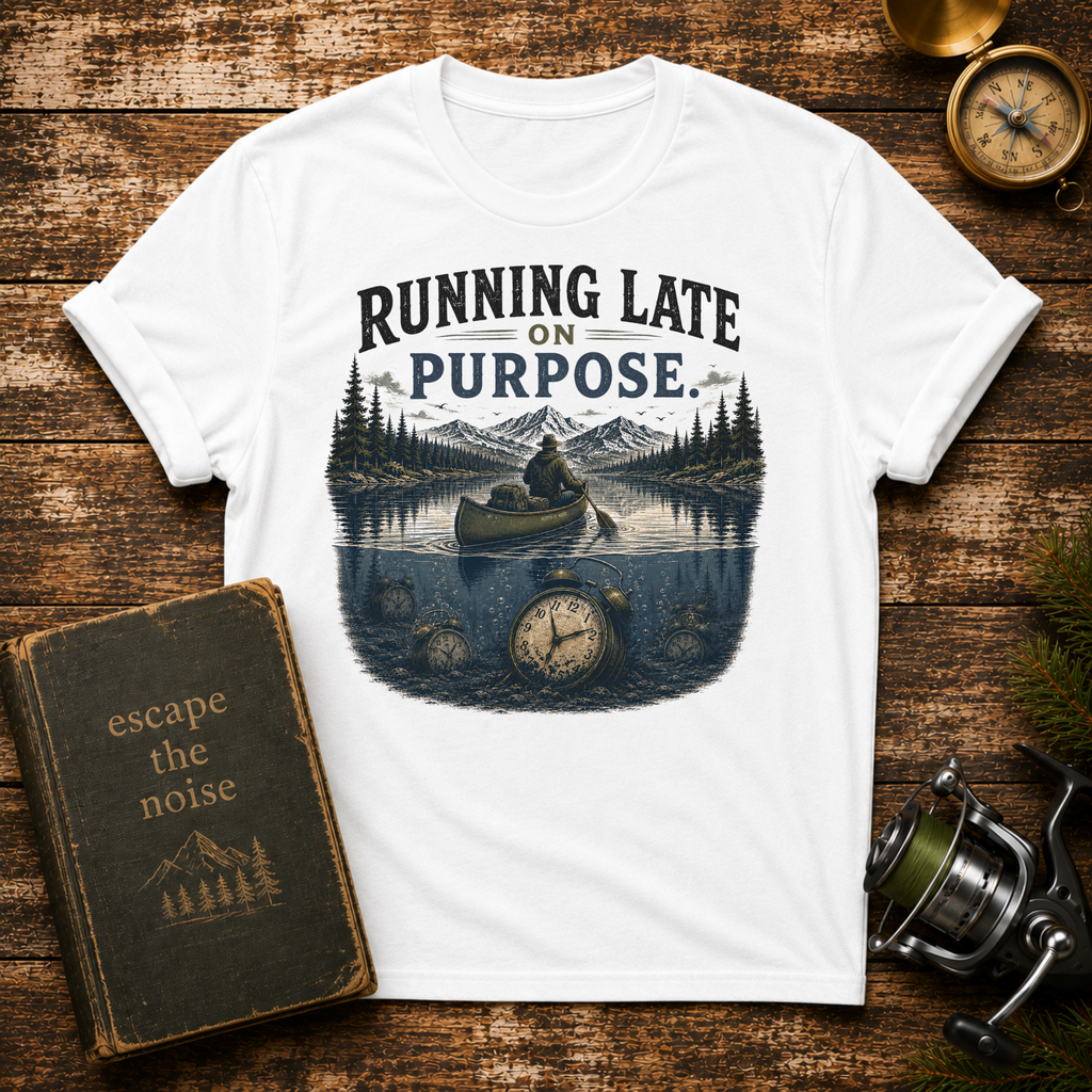 Running Late on Purpose T-Shirt — Funny Adventure Graphic Tee for Outdoorsy Travelers