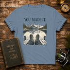 You Made It T-Shirt