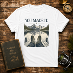 You Made It T-Shirt