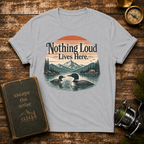 Nothing Loud Lives Here T-Shirt — Vintage Nature Loons Design