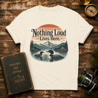 Nothing Loud Lives Here T-Shirt — Vintage Nature Loons Design