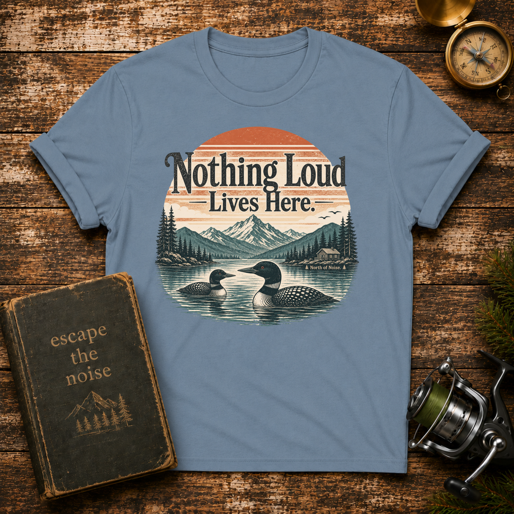 Nothing Loud Lives Here T-Shirt — Vintage Nature Loons Design