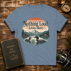 Nothing Loud Lives Here T-Shirt — Vintage Nature Loons Design