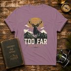 Too Far To Reply Deer Mountain T-Shirt