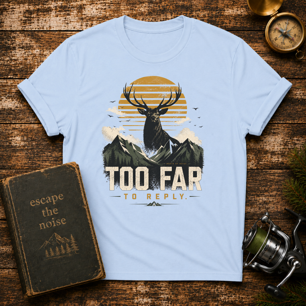 Too Far To Reply Deer Mountain T-Shirt