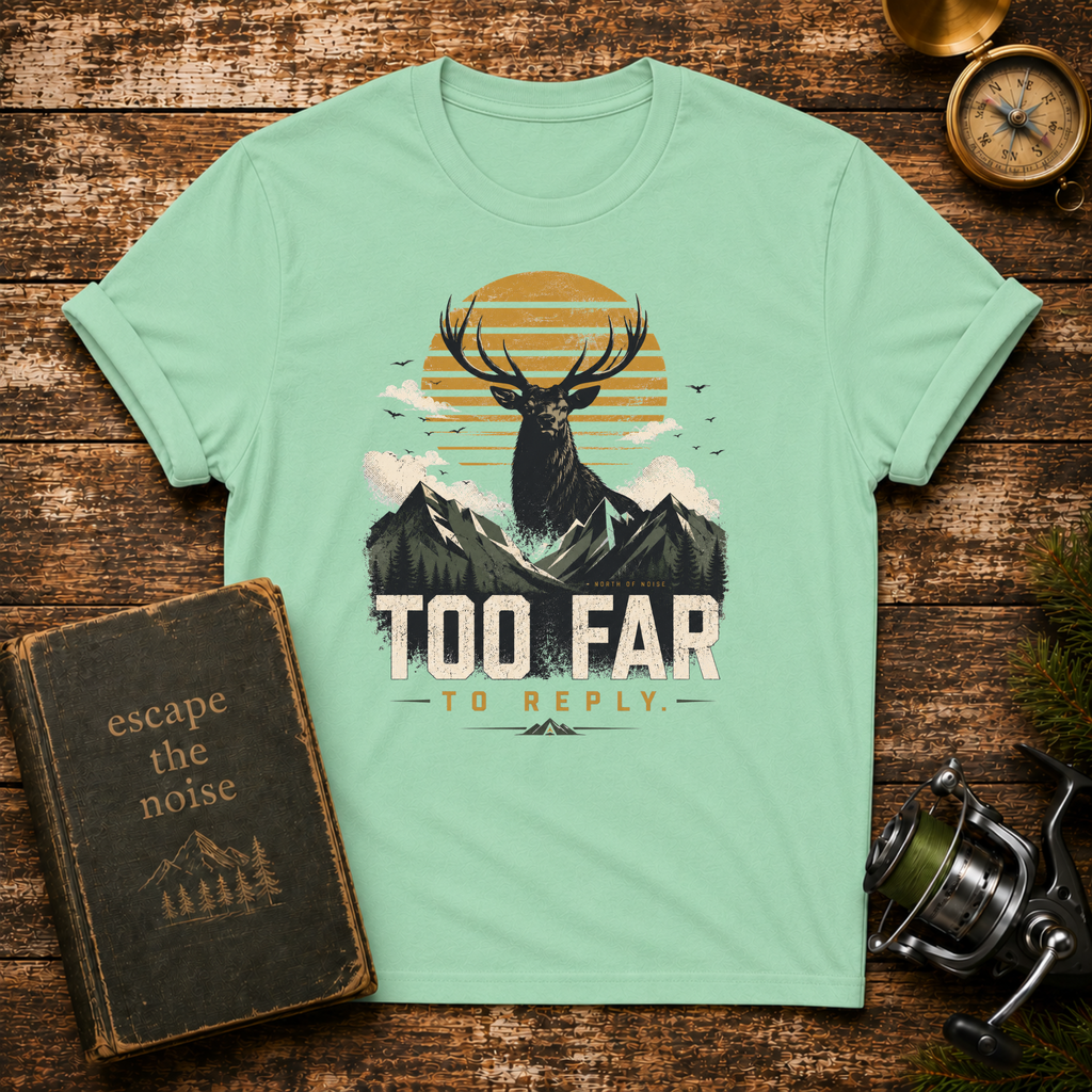 Too Far To Reply Deer Mountain T-Shirt