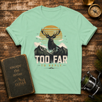 Too Far To Reply Deer Mountain T-Shirt