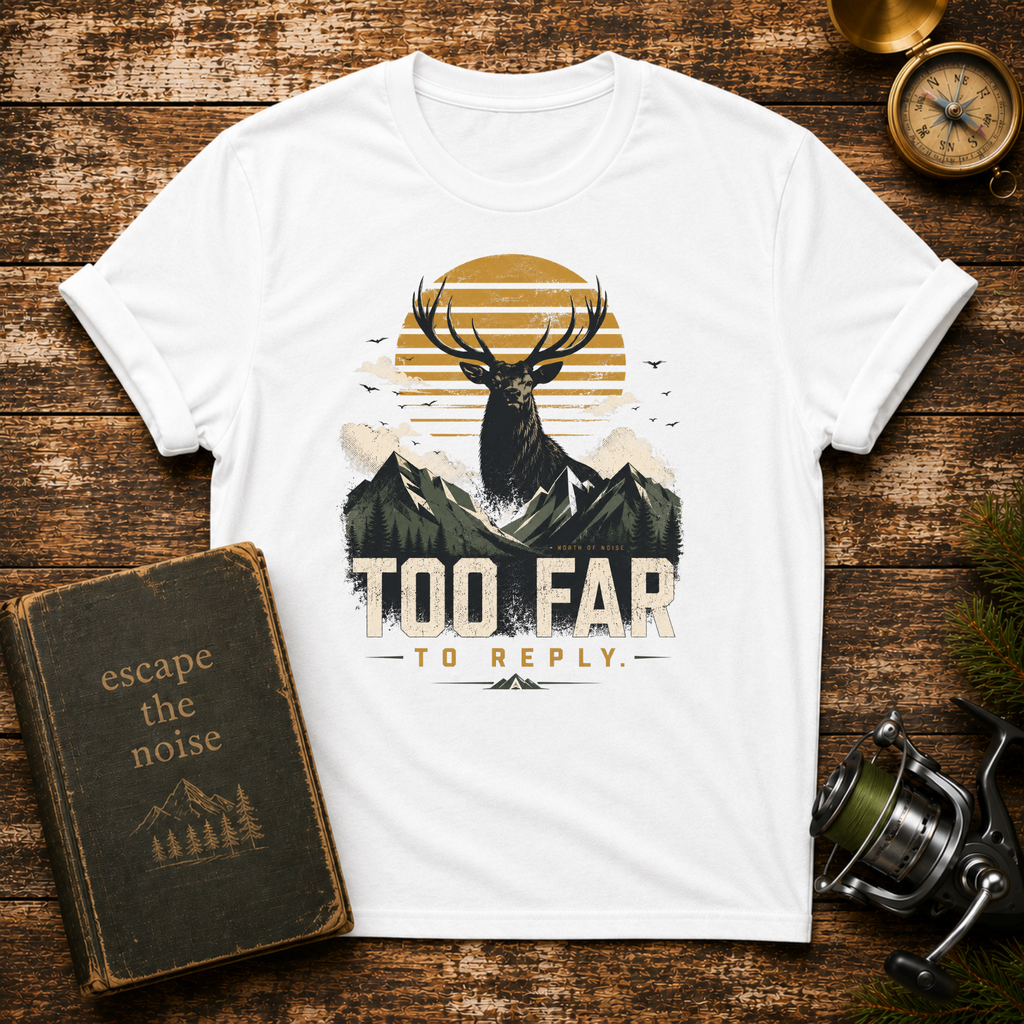 Too Far To Reply Deer Mountain T-Shirt