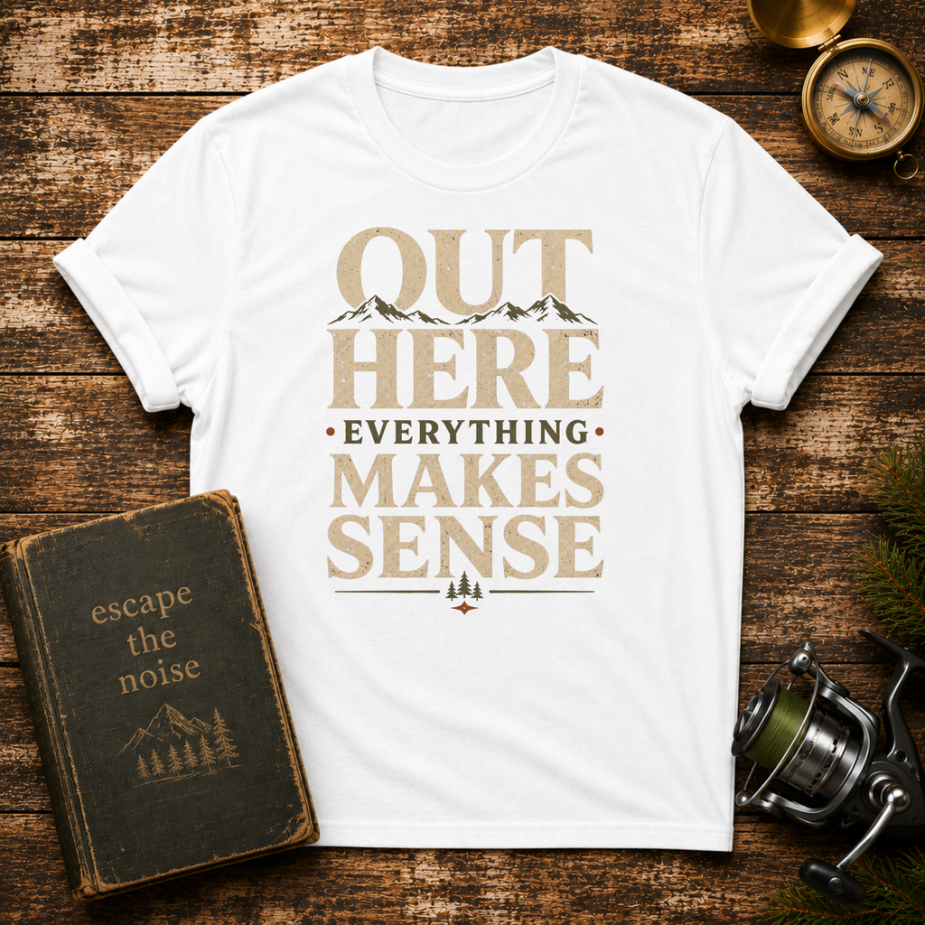 “Out Here Everything Makes Sense” Graphic Tee