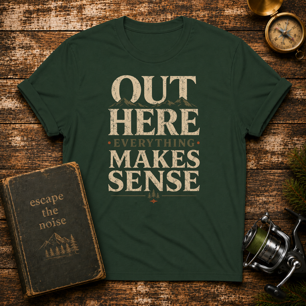 “Out Here Everything Makes Sense” Graphic Tee