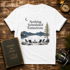 Nothing Scheduled Tomorrow T-Shirt