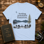 Nothing Scheduled Tomorrow T-Shirt