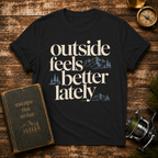 Outside Feels Better Lately T-Shirt