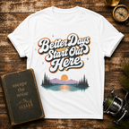 Better Days Start Out Here T-Shirt