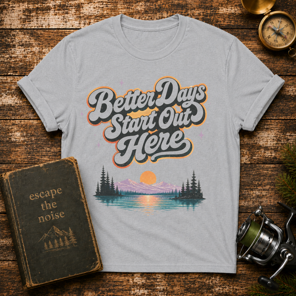 Better Days Start Out Here T-Shirt