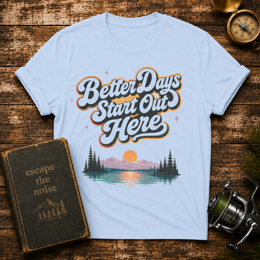 Better Days Start Out Here T-Shirt