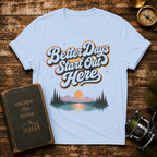 Better Days Start Out Here T-Shirt