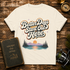 Better Days Start Out Here T-Shirt