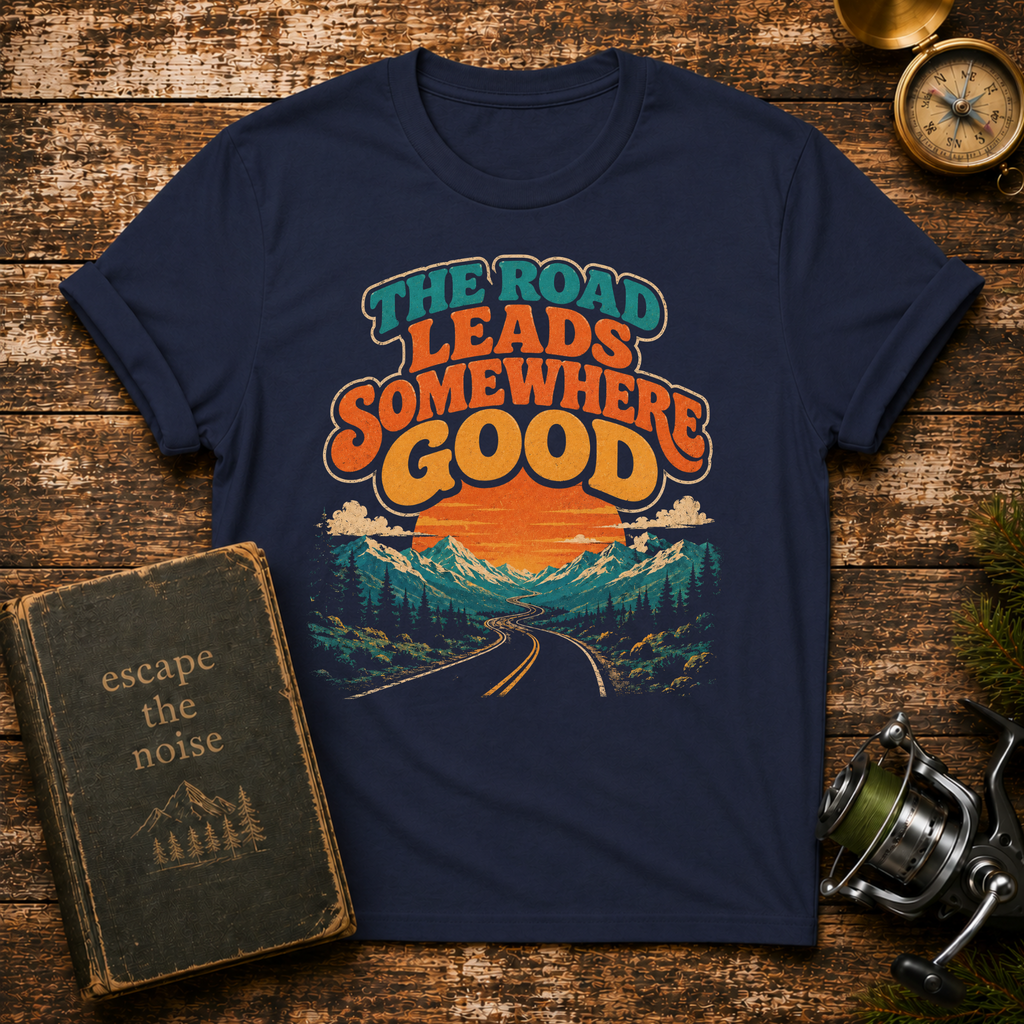 The Road Leads Somewhere Good T-Shirt