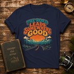 The Road Leads Somewhere Good T-Shirt