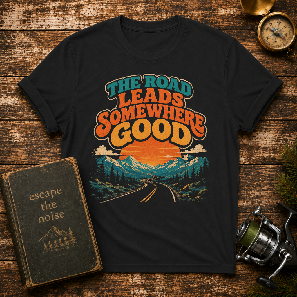 The Road Leads Somewhere Good T-Shirt