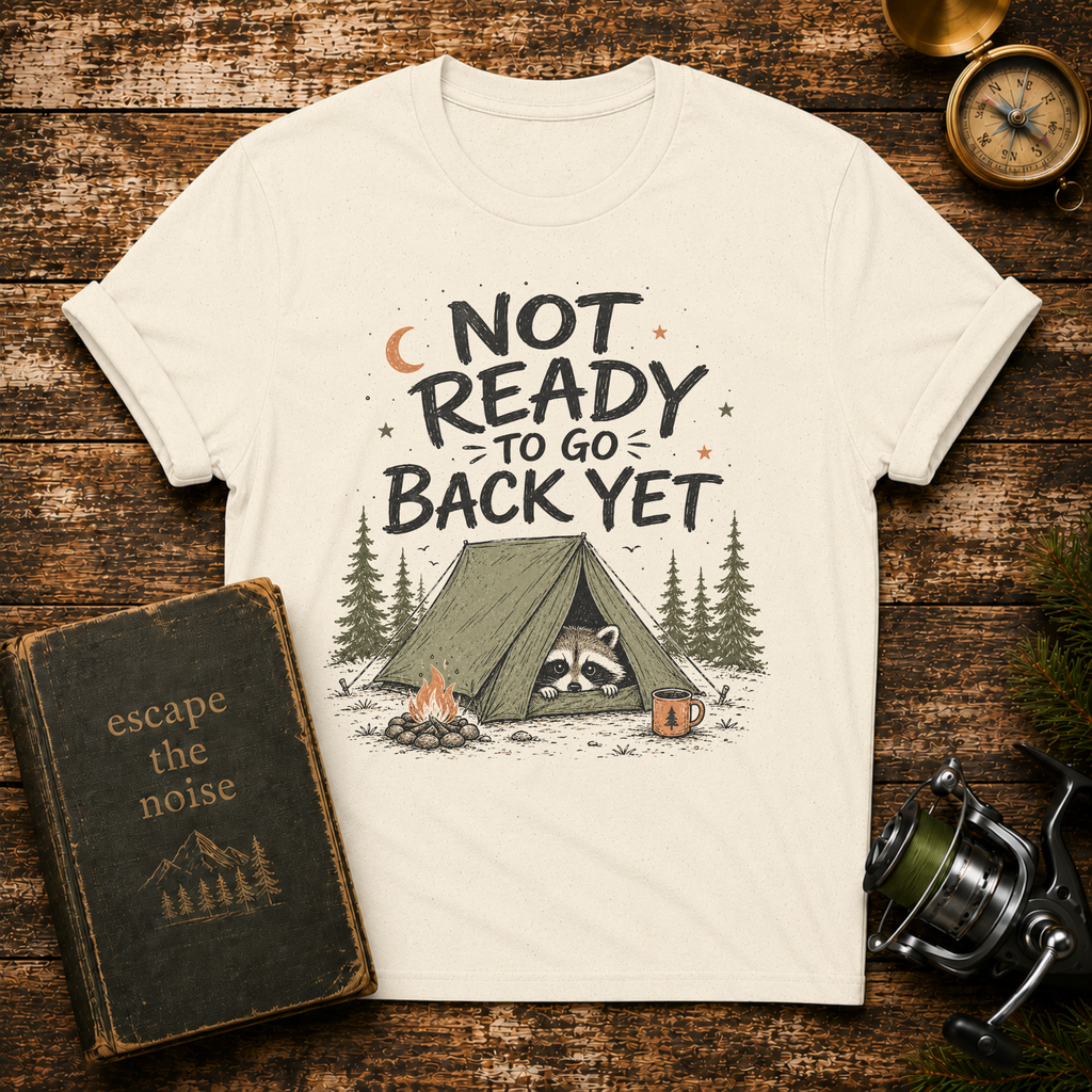 Not Ready to Go Back Yet Adventure Tee