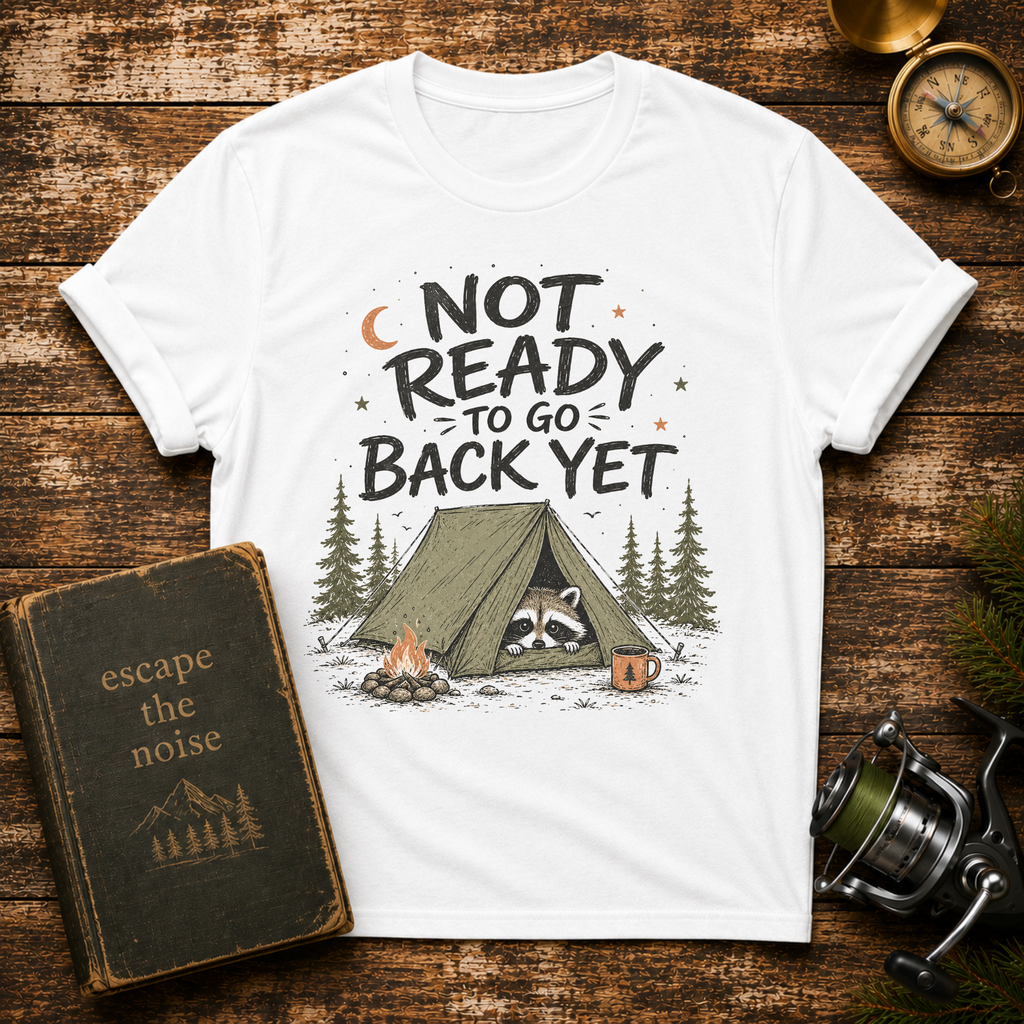 Not Ready to Go Back Yet Adventure Tee