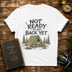 Not Ready to Go Back Yet Adventure Tee
