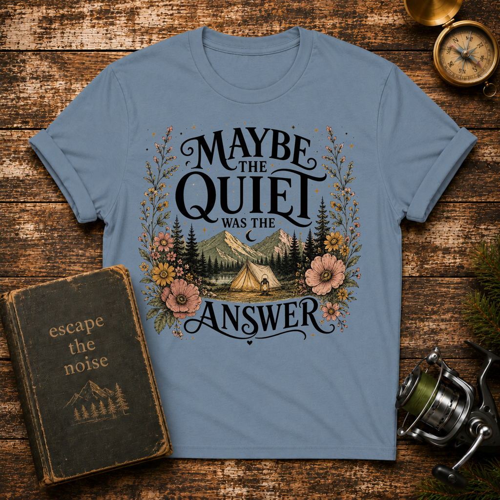 Maybe The Quiet Was The Answer T-Shirt